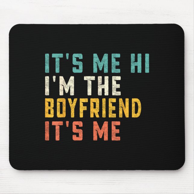 It's Me Hi I'm The Boyfriend It's Me Funny Daddy D Mouse Pad (Front)