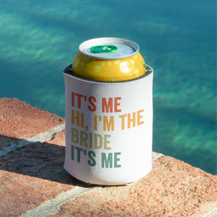 It's me Hi I'm the Bride It's me Funny Wedding Can Cooler