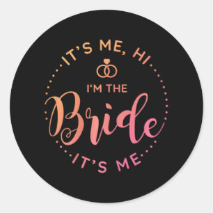 Its Me Hi Im The Bride Its Me Wedding Day Bride To Classic Round Sticker