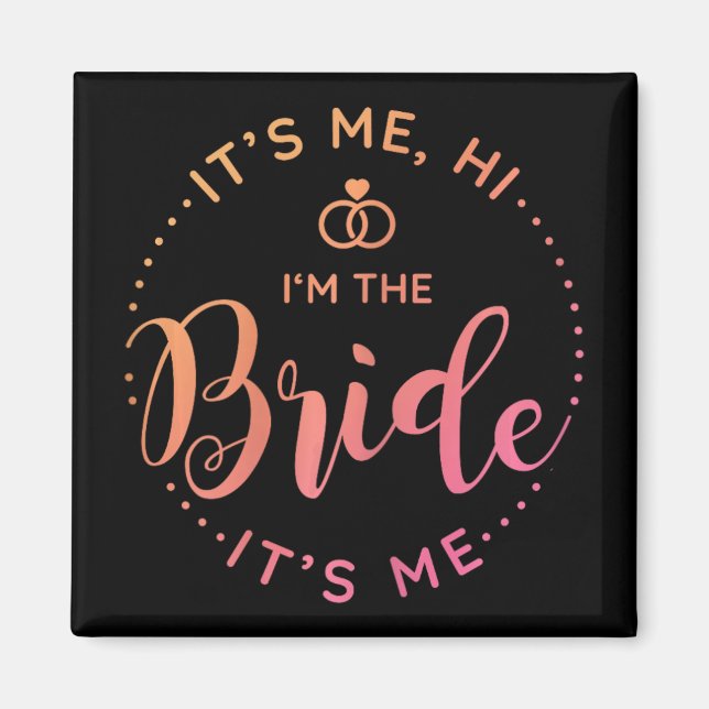 Its Me Hi Im The Bride Its Me Wedding Day Bride To Magnet (Front)