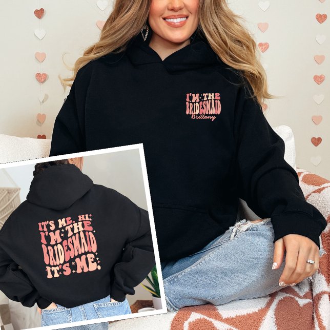 It's Me Hi I'm the Bridesmaid It's Me Personalised Hoodie (Creator Uploaded)