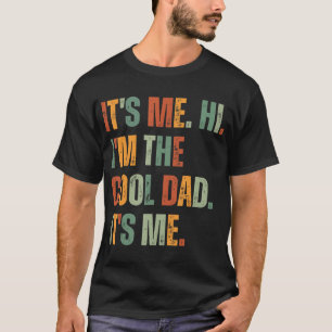 It's Me Hi I'm The Cool Dad It's Me Fathers Day Da T-Shirt