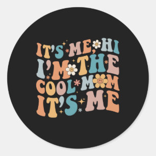 Its Me Hi I'm The Cool Mum Its Me Mother's Day Classic Round Sticker