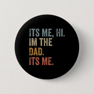Its Me Hi Im The Dad Its Me Fathers Day Funny For 6 Cm Round Badge