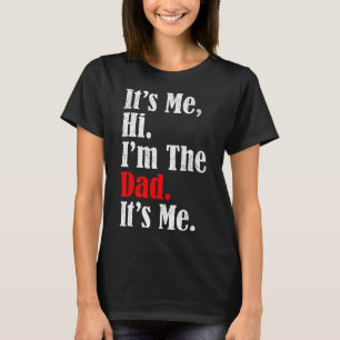 It's Me Hi I'm The Dad It's Me Funny For Men Dad  T-Shirt
