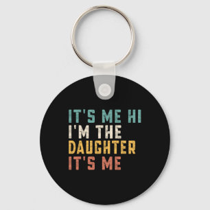 It's Me Hi I'm The Daughter It's Me Fun Daddy Dad  Key Ring