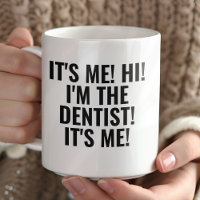 It's Me Hi I'm the Dentist! Funny Any Profession