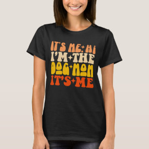 It's Me Hi I'm The Dog Mum It's Me Funny Dog Mama T-Shirt