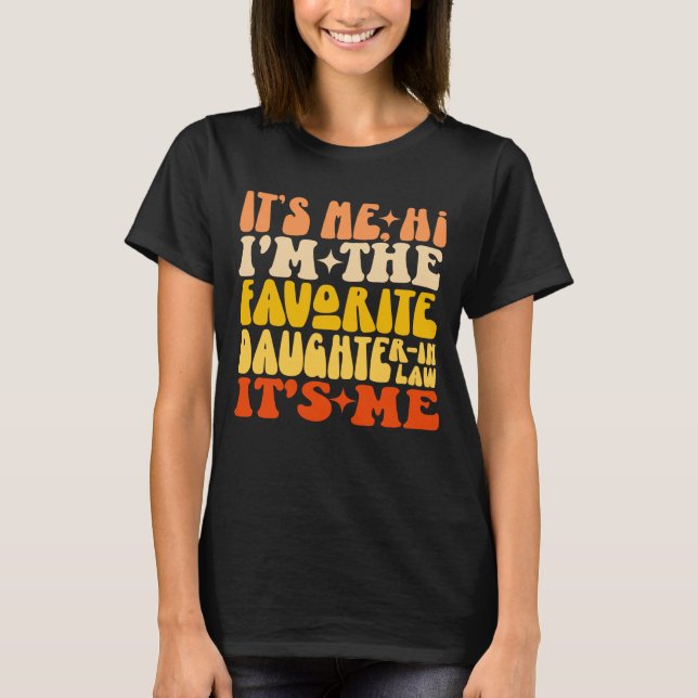 It's Me Hi I'm The Favourite Daughter In Law Its M T-Shirt (Front)