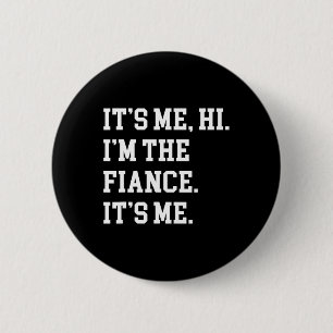 It's Me Hi I'm The Fiance Its Me Boyfriend Fiance 6 Cm Round Badge