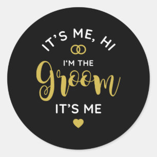 Its Me Hi Im The Groom Its Me Men Wedding Day Groo Classic Round Sticker