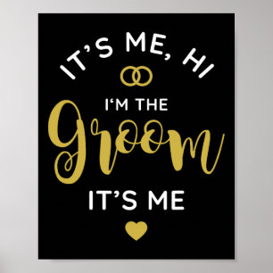 Its Me Hi Im The Groom Its Me Men Wedding Day Groo Poster
