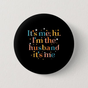 its me hi im the husband its me Fathers Day for M 6 Cm Round Badge