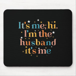 its me hi im the husband its me  Fathers Day for M Mouse Pad