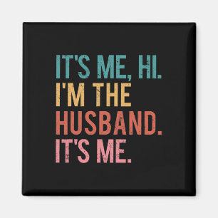 Its Me Hi Im the Husband Its Me Fathers Day for Me Magnet