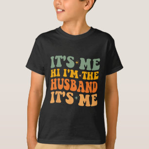It's Me Hi I'm The Husband It's Me for Dad Husband T-Shirt