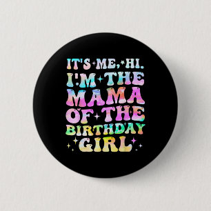 Its Me Hi Im The Mama Of The Birthday Girl Mothers 6 Cm Round Badge