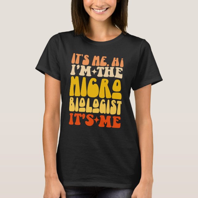 It's Me Hi I'm The Microbiologist It's Me Groovy T-Shirt (Front)