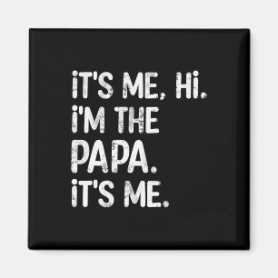 Its Me Hi I'm The Papa Its Me Fun Father's Day Dad Magnet