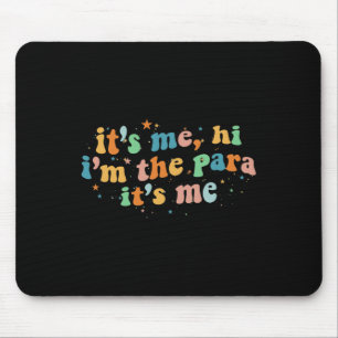It's Me Hi I'm The Para Its Me Mouse Pad