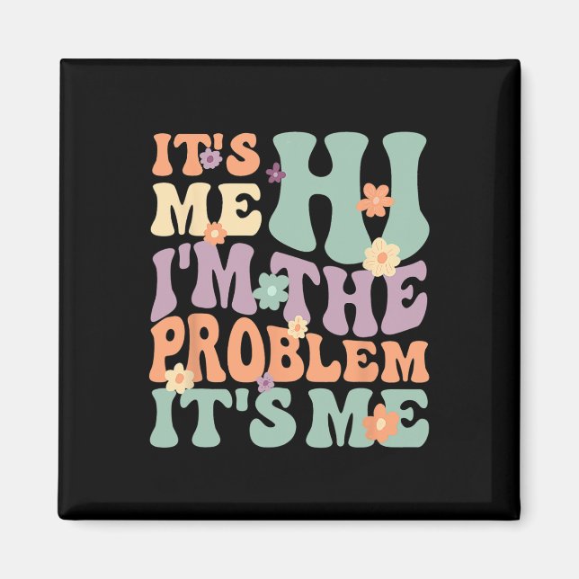 Its Me Hi I'm The Problem Its Me 1 Magnet (Front)