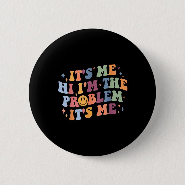Its Me Hi I'm the Problem Its Me 2 6 Cm Round Badge (Front)