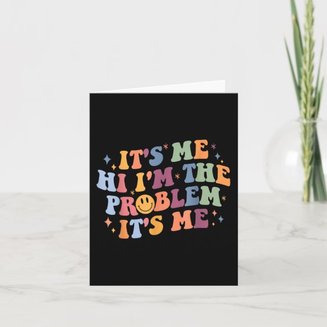 Its Me Hi I'm the Problem Its Me 2 Card (Front)