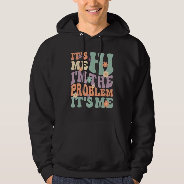 Its Me Hi I'm the Problem Its Me_2 Hoodie (Front)