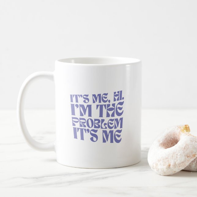 It's me, hi, I'm the problem, it's me Coffee Mug (With Donut)