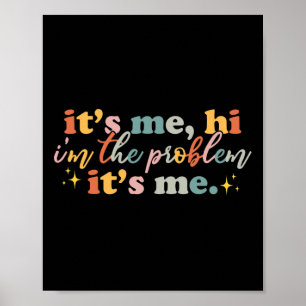 Its Me Hi I'm the Problem Its Me Fun Groovy For Me Poster