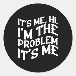 Its Me Hi Im The Problem Its Me Fun Groovy Humour  Classic Round Sticker