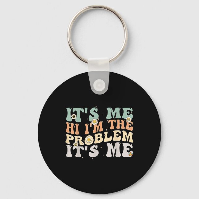 Its Me Hi I'm the Problem Its Me Groovy Retro  Key Ring (Front)