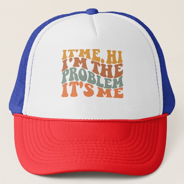 Its Me Hi I'm the Problem Its Me Groovy Retro Trucker Hat (Front)