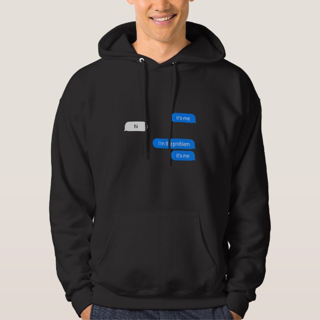 It's Me Hi I'm The Problem It's Me Hoodie (Front)