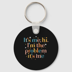 Its Me Hi I'm the Problem Its Me Key Ring
