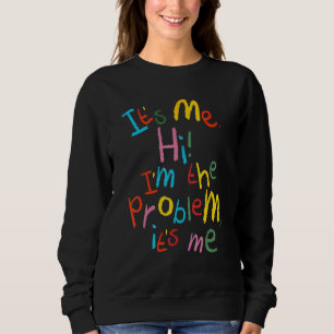 It's Me Hi I'm The Problem It's Me Quote For Wome Sweatshirt