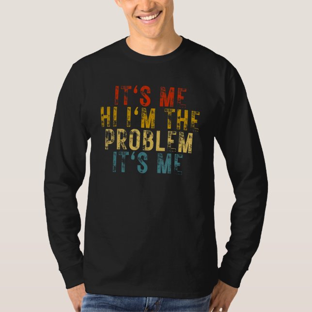 It's Me Hi I'm the Problem It's Me T-Shirt (Front)