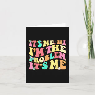 Its Me Hi Im The Problem Its Me Vintage Trendy Card