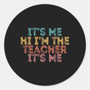 Its Me Hi Im The teacher It’s Me1 Classic Round Sticker