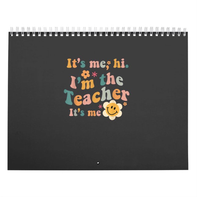 It's Me Hi I'm The Teacher It's Me Funny Quotes Te Calendar (Cover)