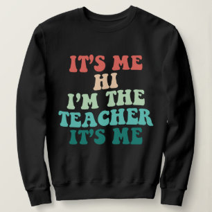It's Me Hi I'm The Teacher It's Me Matching Teache Sweatshirt