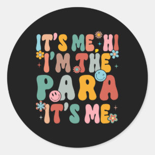 It's Me Hi I'm The Teacher PARA Professional Back  Classic Round Sticker