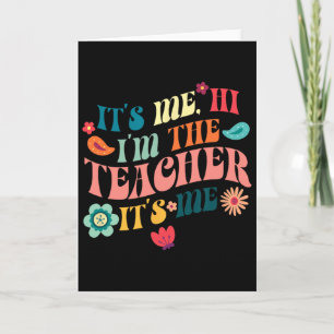 It's Me Hi I'm The Teacher Teaching School Teacher Card