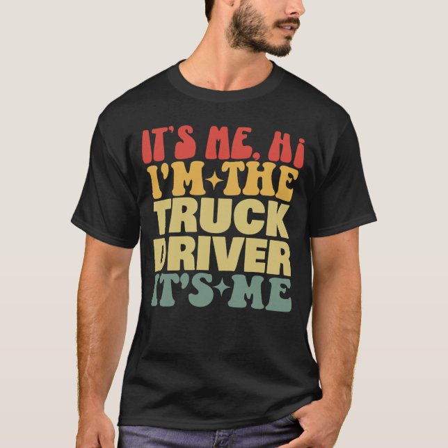 It's Me Hi I'm The Truck Driver It's Me Groovy T-Shirt (Front)