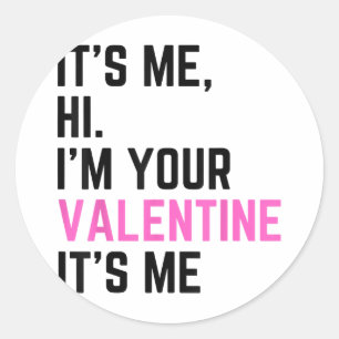 Its Me Hi Im Your Valentine Its Me Birthday For Me Classic Round Sticker
