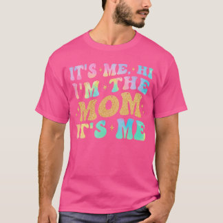 Its Me Hi Imhe Mom Its Me Funny Mom Gifts for Wome T-Shirt