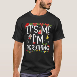 Its Me I m Everything I Have Everything I Want For T-Shirt