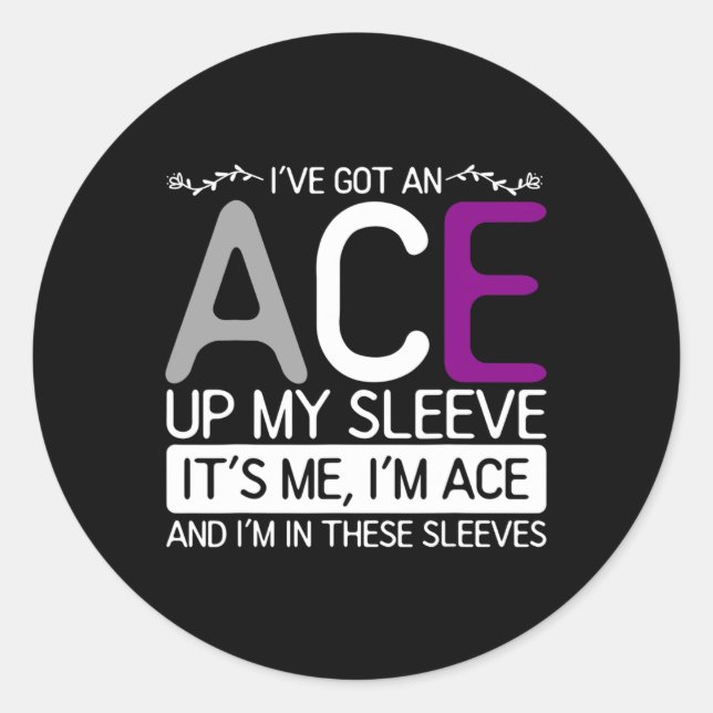 Its Me Im Ace And Im In These Sleeves Asexuality A Classic Round Sticker (Front)