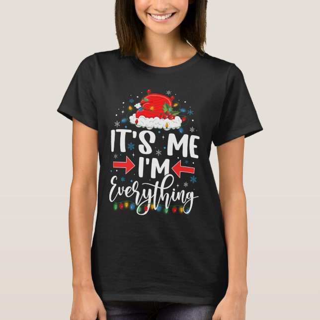 Its Me Im Everything  Christmas T-Shirt (Front)