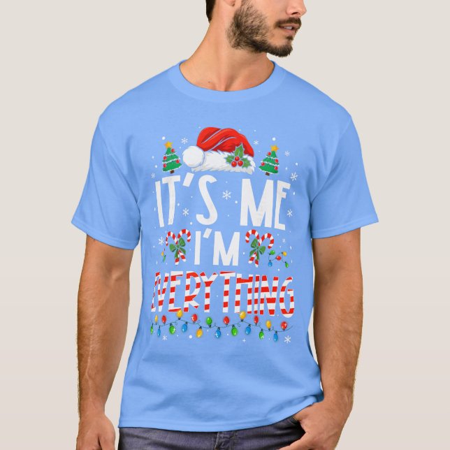 Its Me Im Everything Funny Christmas Matching Coup T-Shirt (Front)